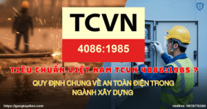 Tiêu chuẩn Việt Nam TCVN 4086:1985, ngành xây dựng, an toàn lao động điện, quy chuẩn kỹ thuật điện, an toàn điện trong xây dựng, quy định Việt Nam, tiêu chuẩn an toàn lao động, bảo hộ điện ECO3D, eco3d,